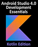 Android Studio 4.0 Development Essentials - Kotlin Edition: Developing Android Apps Using Android Studio 4.0, Kotlin and Android Jetpack