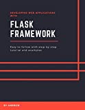 Developing Web Applications with Flask Framework: Easy to follow with step-by-step tutorial and examples