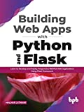 Building Web Apps with Python and Flask : Learn to Develop and Deploy Responsive RESTful Web Applications Using Flask Framework (English Edition)