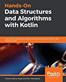 Hands-On Data Structures and Algorithms with Kotlin: Level up your programming skills by understanding how Kotlin's data structure works