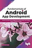 Fundamentals of Android App Development: Android Development for Beginners to Learn Android Technology, SQLite, Firebase and Unity (English Edition)