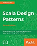 Scala Design Patterns: Design modular, clean, and scalable applications by applying proven design patterns in Scala, 2nd Edition