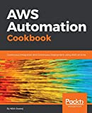 AWS Automation Cookbook: Continuous Integration and Continuous Deployment using AWS services