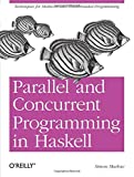 Parallel and Concurrent Programming in Haskell: Techniques for Multicore and Multithreaded Programming