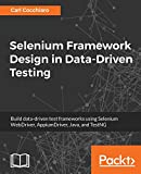 Selenium Framework Design in Data-Driven Testing: Build data-driven test frameworks using Selenium WebDriver, AppiumDriver, Java, and TestNG