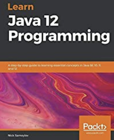 Learn Java 12 Programming: A step-by-step guide to learning essential concepts in Java SE 10, 11, and 12
